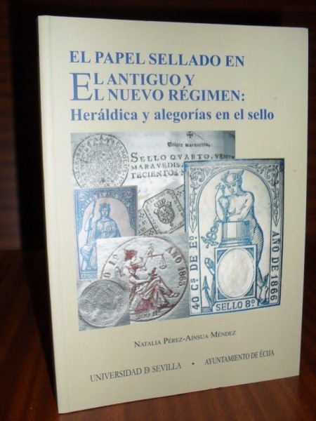 EL PAPEL SELLADO EN EL ANTIGUO Y NUEVO RGIMEN: Herldica y alegoras en el sello